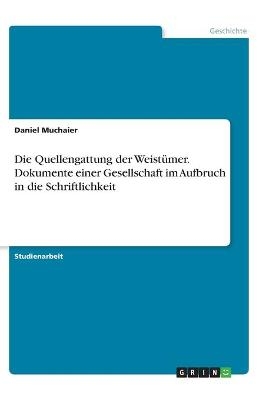 Die Quellengattung der Weist&uuml;mer. Dokumente einer Gesellschaft im Aufbruch in die Schriftlichkeit - Daniel Muchaier
