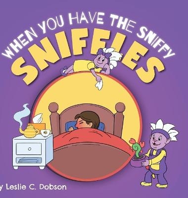 When You Have the Sniffy Sniffles - Leslie C Dobson