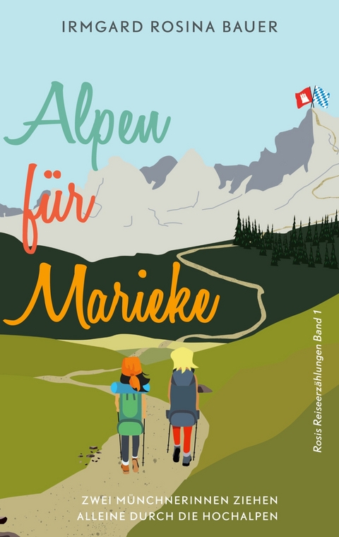 Alpen f&uuml;r Marieke - Irmgard Rosina Bauer