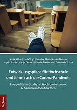 Entwicklungspfade f&uuml;r Hochschule und Lehre nach der Corona-Pandemie - Sonja S&auml;lzle, Linda Vogt, Jennifer Blank, Andr&eacute; Bleicher, Ingrid Scholz, Nadja Karossa, Renate Stratmann, Thomas D'Souza