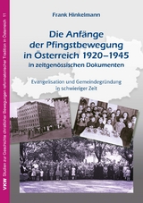 Die Anf&auml;nge der Pfingstbewegung in &Ouml;sterreich 1920&ndash;1945 in zeitgen&ouml;ssischen Dokumenten - Frank Hinkelmann