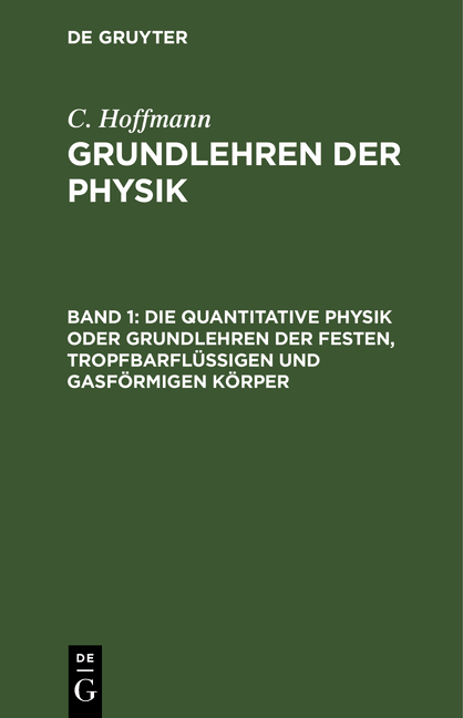 Die quantitative Physik oder Grundlehren der festen, tropfbarfl&uuml;ssigen und gasf&ouml;rmigen K&ouml;rper