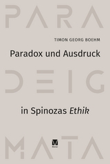 Paradox und Ausdruck in Spinozas &raquo;Ethik&laquo; - Timon Georg Boehm