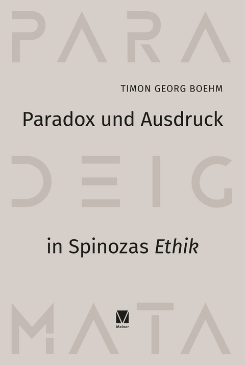 Paradox und Ausdruck in Spinozas &raquo;Ethik&laquo; - Timon Georg Boehm