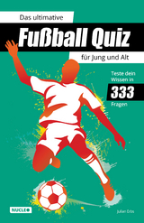 Das ultimative Fu&szlig;ball Quiz f&uuml;r Jung und Alt: Teste dein Wissen in 333 Fragen - Julian Erbs