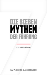 Die Sieben Mythen der F&uuml;hrung - Anke Houben, Kai W. Dierke