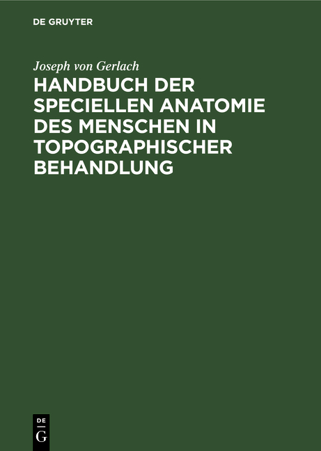 Handbuch der speciellen Anatomie des Menschen in topographischer Behandlung - Joseph Von Gerlach