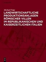 Landwirtschaftliche Produktionsanlagen r&ouml;mischer Villen im republikanischen und kaiserzeitlichen Italien - Michael Feige