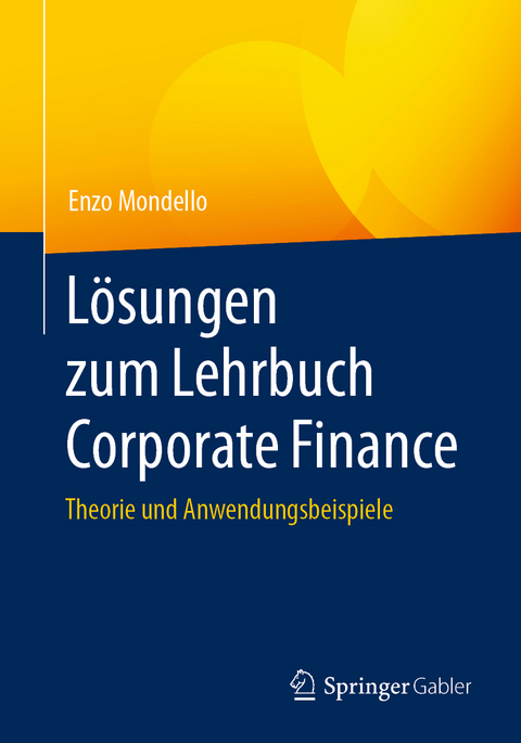 Lösungen zum Lehrbuch Corporate Finance - Enzo Mondello
