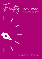 Freitags um vier - Karin Ch. Taferner, Susanne Wiedergut, Marianne Fischer, Heinz Zitta, Anna Maria Lippitz, Gernot Stadler, Silvia Zych, Edeltraud Koinig, Claudia Krusch, Elisabeth Hafner