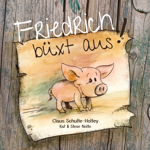 Friedrich b&uuml;xt aus! (Hardcover) - Claus Schulte-Holtey, Steve Nolte, Kat Nolte