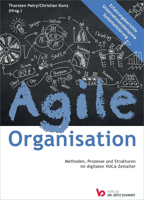Agile Organisation &ndash; Methoden, Prozesse und Strukturen im digitalen VUCA-Zeitalter - 