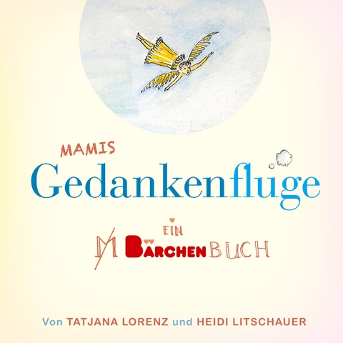 Mamis Gedankenfl&uuml;ge - Tatjana Lorenz, Heidi Litschauer