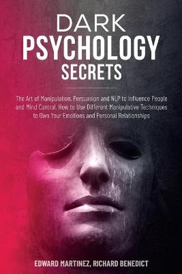 Dark Psychology Secrets - Edward Martinez, Richard Benedict
