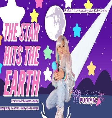 The Star Hits The Earth Starring Puddin' Ava Baby - Ava Dudley, Sharquita Dudley