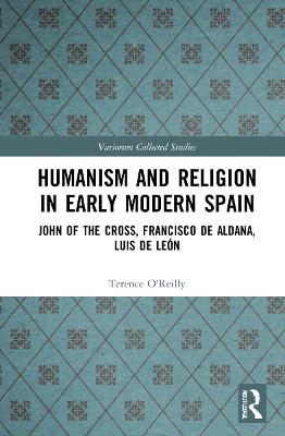 Humanism and Religion in Early Modern Spain - Terence O&rsquo;Reilly