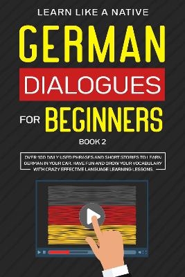 German Dialogues for Beginners Book 2 -  Learn Like A Native