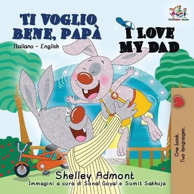 Ti voglio bene, pap&agrave; I Love My Dad - Shelley Admont, KidKiddos Books