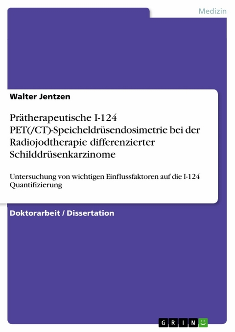 Pr&auml;therapeutische I-124 PET(/CT)-Speicheldr&uuml;sendosimetrie bei der Radiojodtherapie differenzierter Schilddr&uuml;senkarzinome - Walter Jentzen