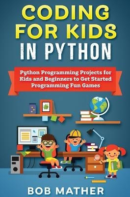Coding for Kids in Python - Bob Mather