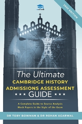 The Ultimate History Admissions Assessment Guide - Dr Toby Bowman, Dr Rohan Agarwal