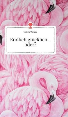 Endlich glÃ¼cklich...oder? Life is a Story