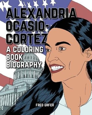 Alexandria Ocasio-Cortez: A Coloring Book Biography - Fred Urfer