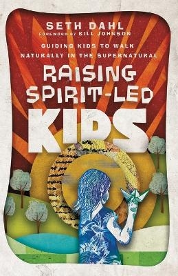 Raising Spirit–Led Kids – Guiding Kids to Walk Naturally in the Supernatural