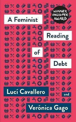 A Feminist Reading of Debt - Luc&iacute; Cavallero, Ver&oacute;nica Gago