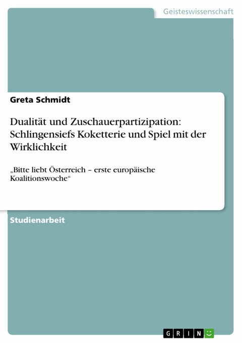 Dualit&auml;t und Zuschauerpartizipation: Schlingensiefs Koketterie und Spiel mit der Wirklichkeit - Greta Schmidt