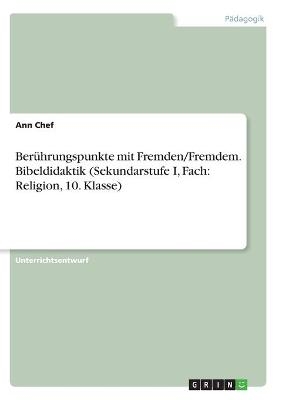 BerÃ¼hrungspunkte mit Fremden/Fremdem. Bibeldidaktik (Sekundarstufe I, Fach: Religion, 10. Klasse) - Ann Chef