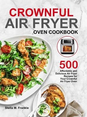 Crownful Air Fryer Oven Cookbook - Stella M Frankle