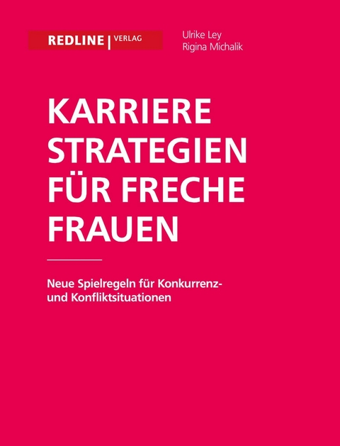 Karrierestrategien f&uuml;r freche Frauen - Ulrike Ley, Regina Michalik