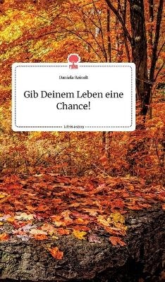 Gib Deinem Leben eine Chance! Life is a Story - story.one - Daniela Reinelt