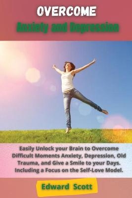 Overcome Anxiety and Depression - Edward Scott