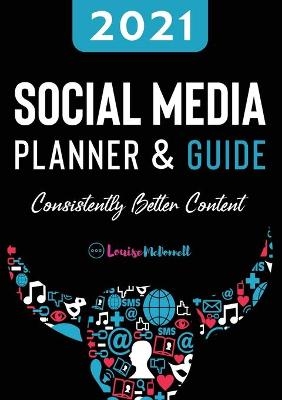 2021 Social Media Planner And Guide - Consistently Better Content - Louise Mcdonnell