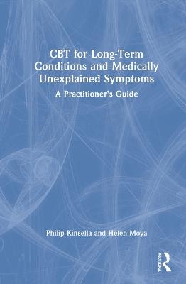 CBT for Long-Term Conditions and Medically Unexplained Symptoms - Philip Kinsella, Helen Moya