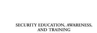 Security Education, Awareness and Training