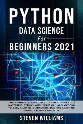 Python Data Science For Beginners 2021 - Steven Williams