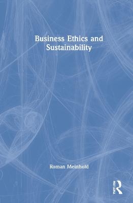 Business Ethics and Sustainability - Roman Meinhold