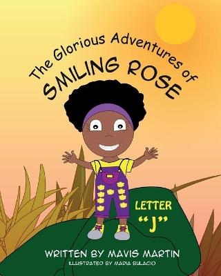 The Glorious Adventures of Smiling Rose Letter "J" - Mavis Martin, Maria Bulacio