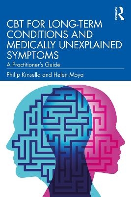 CBT for Long-Term Conditions and Medically Unexplained Symptoms - Philip Kinsella, Helen Moya