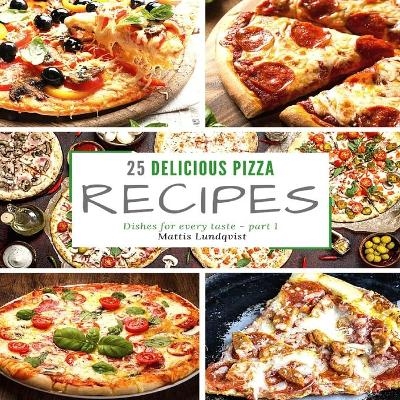 25 delicious pizza recipes - part 1 - Mattis Lundqvist