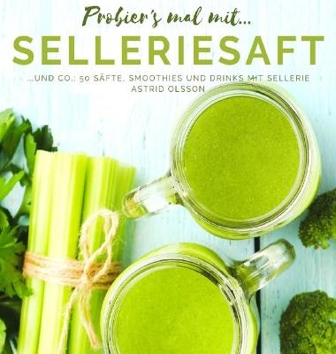 Probier's mal mit...Selleriesaft und Co - Astrid Olsson