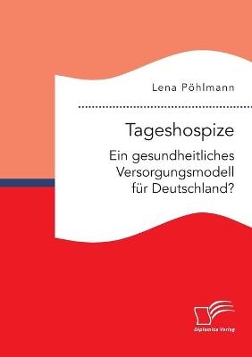 Tageshospize. Ein gesundheitliches Versorgungsmodell fÃ¼r Deutschland?