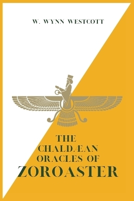 The Chald&aelig;an Oracles of ZOROASTER - W Wynn Westcott