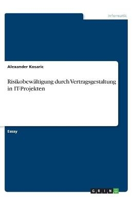 RisikobewÃ¤ltigung durch Vertragsgestaltung in IT-Projekten - Alexander Kosaric