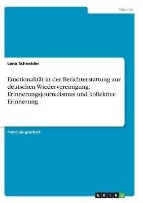 EmotionalitÃ¤t in der Berichterstattung zur deutschen Wiedervereinigung. Erinnerungsjournalismus und kollektive Erinnerung