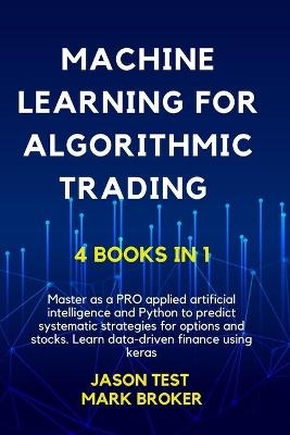 Machine Learning for Algorithmic Trading - Jason Test, Mark Broker