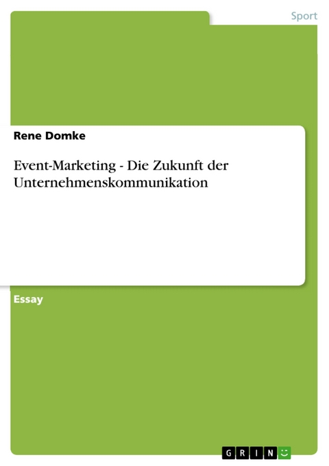 Event-Marketing - Die Zukunft der Unternehmenskommunikation - Rene Domke